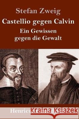 Castellio gegen Calvin (Großdruck): Ein Gewissen gegen die Gewalt Stefan Zweig 9783847835967 Henricus - książka