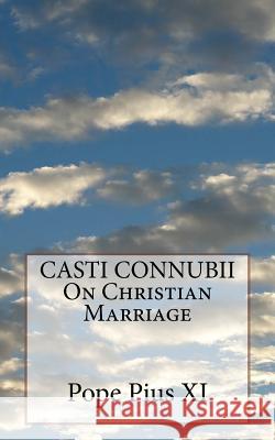 CASTI CONNUBII On Christian Marriage Pius XI, Pope 9781533169198 Createspace Independent Publishing Platform - książka