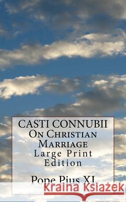 CASTI CONNUBII On Christian Marriage: Large Print Edition Pope Pius XI 9781974349852 Createspace Independent Publishing Platform - książka