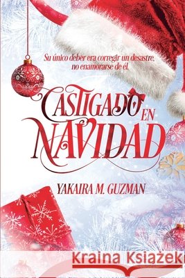 Castigado En Navidad: (Romance Gay ambientado en Navidad con diferencia de edad ) Guzman, Yakaira Maria Tavarez 9798275079197 Independently Published - książka