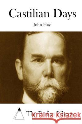 Castilian Days John Hay The Perfect Library 9781511863391 Createspace - książka
