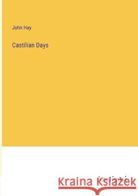 Castilian Days John Hay 9783382124342 Anatiposi Verlag - książka