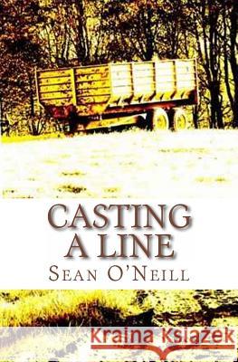 Casting a Line Sean O'Neill 9781470165987 Createspace - książka