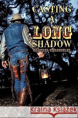 Casting a Long Shadow: Cracker Chronicles Tanner, R. Wayne 9781426936951 Trafford Publishing - książka