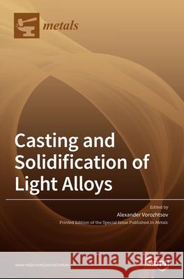 Casting and Solidification of Light Alloys Alexander Vorozhtsov 9783039437375 Mdpi AG - książka