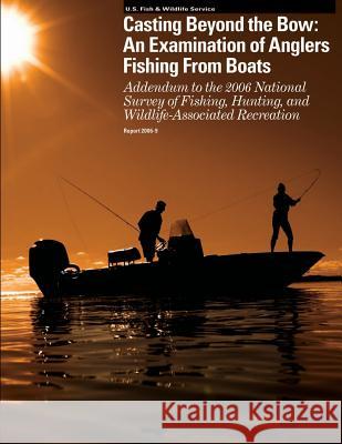 Casting Beyond the Bow: An Examination of Anglers Fishing from Boats U S Fish & Wildlife Service 9781505461787 Createspace - książka