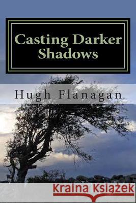 Casting Darker Shadows: as above Flanagan, Hugh 9781502469670 Createspace - książka