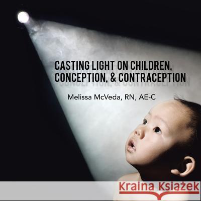 Casting Light on Children, Conception, & Contraception Ae-C Melissa McVed 9781490888705 WestBow Press - książka
