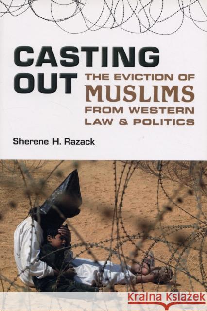 Casting Out: The Eviction of Muslims from Western Law and Politics Razack, Sherene 9780802094971 University of Toronto Press - książka