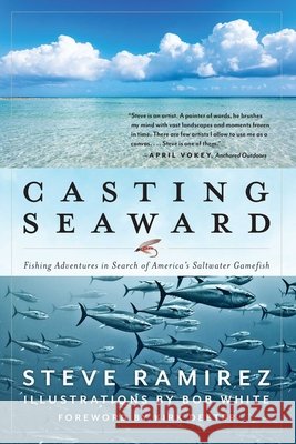 Casting Seaward: Fishing Adventures in Search of America's Saltwater Gamefish Steve Ramirez 9781493070985 Lyons Press - książka