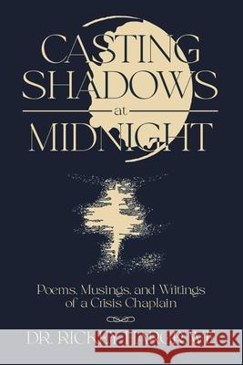 Casting Shadows at Midnight: Poems, Musings, and Writings of a Crisis Chaplain Rickey Hargrave 9781959620372 Booklocker.com - książka