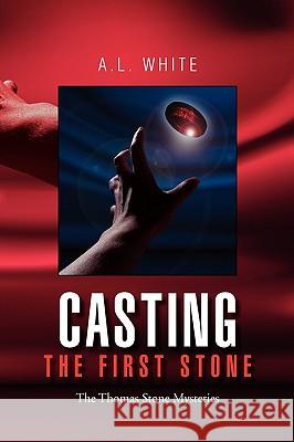 Casting the First Stone A. L. White 9781450053945 Xlibris Corporation - książka