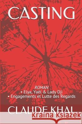 Casting: Thriller - Elya, Yaël & Lady Dji - Engagements et Lutte des Regards Khal, Claude 9781073067503 Independently Published - książka