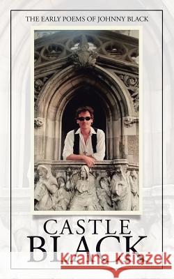 Castle Black: The Early Poems of Johnny Black Johnny Black 9781504398695 Balboa Press - książka