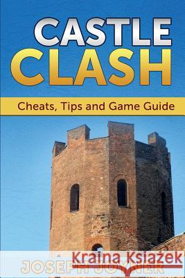 Castle Clash: Cheats, Tips and Game Guide Joseph Joyner 9781632876874 Comic Stand - książka
