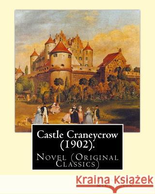 Castle Craneycrow (1902). By: George Barr McCutcheon: Novel (Original Classics) McCutcheon, George Barr 9781540599919 Createspace Independent Publishing Platform - książka