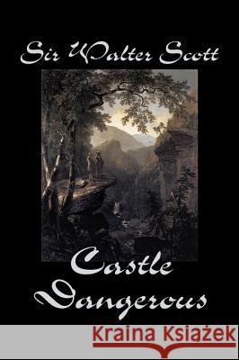 Castle Dangerous by Sir Walter Scott, Fiction, Historical, Literary, Classics Scott, Walter 9781598182170 Aegypan - książka