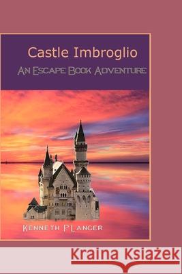 Castle Imbroglio: An Escape Book Adventure Kenneth Langer 9781949464283 Brass Bell Books - książka