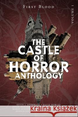 Castle of Horror Anthology Volume One: A Collection of Stories from the Minds behind the Castle of Horror Podcast Kevin J. Anderson Jessica Lee Anderson David Bowles 9781093774474 Independently Published - książka
