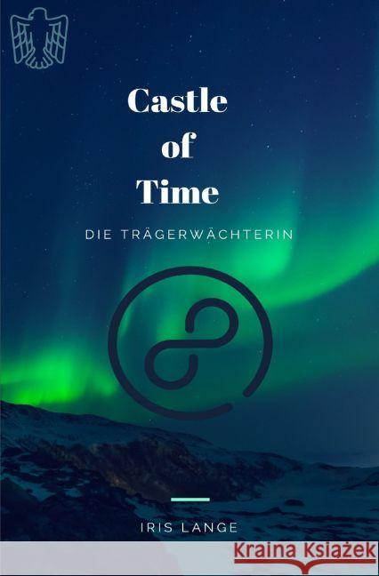 Castle of Time : Die Trägerwächterin Lange, Iris 9783742702524 epubli - książka