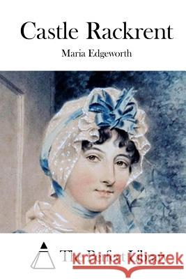 Castle Rackrent Maria Edgeworth The Perfect Library 9781522827009 Createspace Independent Publishing Platform - książka