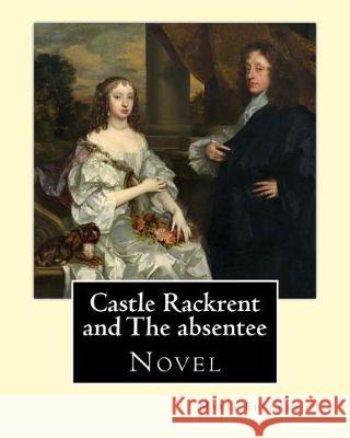 Castle Rackrent and The absentee. By: Maria Edgeworth, illustrated By: Chris Hammond (1860-1900). Introduction By: Anne Thackeray Ritchie: Castle Rack Hammond, Chris 9781976066870 Createspace Independent Publishing Platform - książka