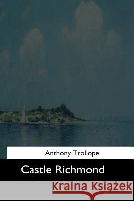 Castle Richmond Trollope Anthony 9781544607238 Createspace Independent Publishing Platform - książka