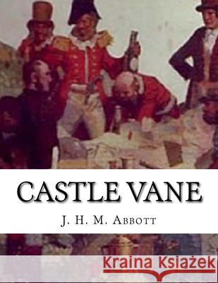 Castle Vane: A Romance Of Bushranging On The Upper Hunter In The Olden Days J. H. M. Abbott 9781530841547 Createspace Independent Publishing Platform - książka