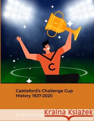 Castleford's Challenge Cup History 1927-2020 John Davis 9781008975521 Lulu.com - książka