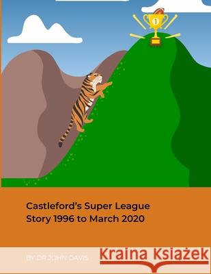 Castleford's Super League Story 1996 to March 2020 John Davis 9781716764875 Lulu.com - książka