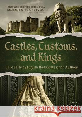 Castles, Customs, and Kings: True Tales by English Historical Fiction Authors English Historical Fiction Authors       Debra Brown M. M. Bennetts 9780983671961 Madison Street Publishing - książka