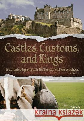 Castles, Customs, and Kings: True Tales by English Historical Fiction Authors English Historical Fiction Authors       Debra Brown Sue Millard 9780996264815 Madison Street Publishing - książka