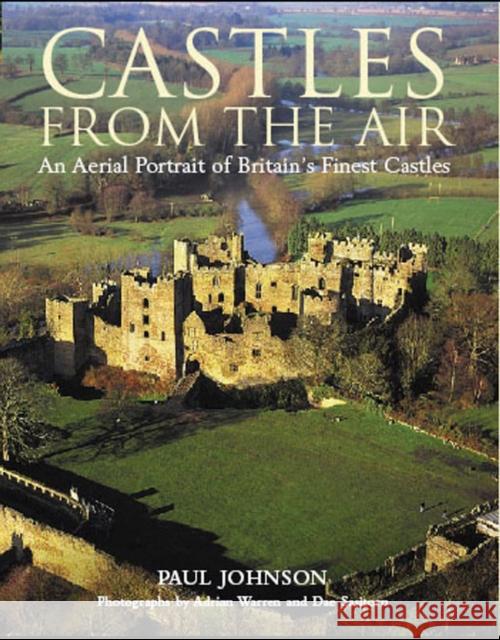 Castles from the Air: An Aerial Portrait of Britain's Finest Castles Paul Johnson 9780747587460 Bloomsbury Publishing PLC - książka