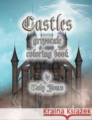 Castles Greyscale Coloring Book Tabz Jones 9781539831808 Createspace Independent Publishing Platform - książka