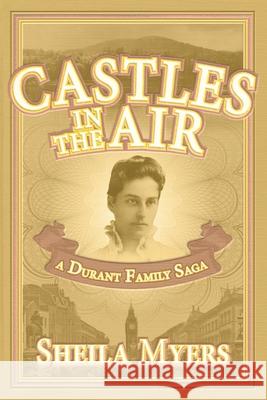 Castles in the Air: a Durant Family Saga Sheila Myers 9780692600597 Zahigkeit Press - książka