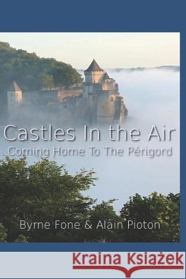 Castles in the Air: Coming Home to the Perigord Alain Pioton Byrne Fone 9781792194313 Independently Published - książka