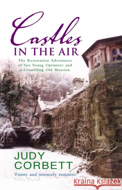 Castles In The Air: The Restoration Adventures of Two Young Optimists and a Crumbling Old Mansion Judy Corbett 9780091897314 Ebury Press - książka