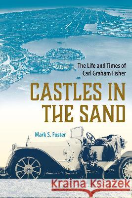 Castles in the Sand: The Life and Times of Carl Graham Fisher Mark S. Foster 9780813080208 University Press of Florida - książka