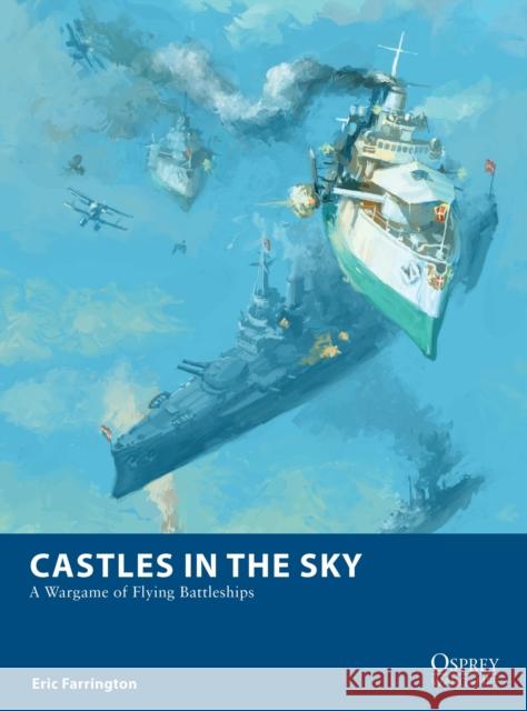 Castles in the Sky: A Wargame of Flying Battleships Eric Farrington Michael Doscher 9781472844965 Bloomsbury Publishing PLC - książka