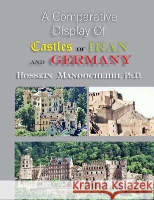 Castles of Iran and Germany: A Comparative Display of- Hossein Manoochehri, PH D 9798456486493 Independently Published - książka