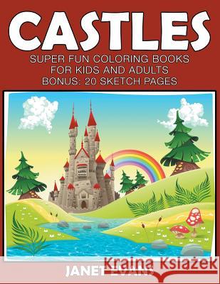 Castles: Super Fun Coloring Books For Kids And Adults (Bonus: 20 Sketch Pages) Janet Evans (University of Liverpool Hope UK) 9781633831506 Speedy Publishing LLC - książka