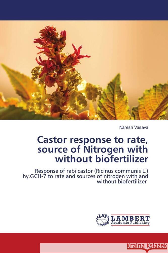 Castor response to rate, source of Nitrogen with without biofertilizer Vasava, Naresh 9786208422905 LAP Lambert Academic Publishing - książka