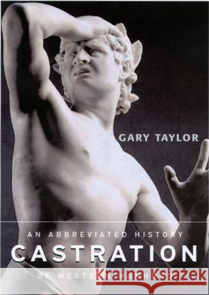 Castration : An Abbreviated History of Western Manhood Gary Taylor 9780415927857 Routledge - książka