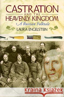 Castration and the Heavenly Kingdom: A Russian Folktale (Revised) Laura Engelstein 9780801436765 Cornell University Press - książka