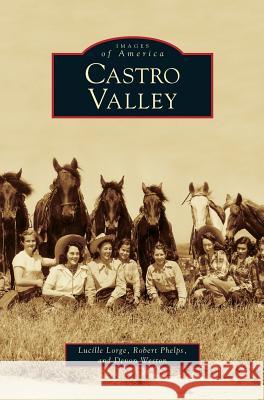 Castro Valley Lucille Lorge, Robert Phelps, Devon Weston 9781531616786 Arcadia Publishing Library Editions - książka