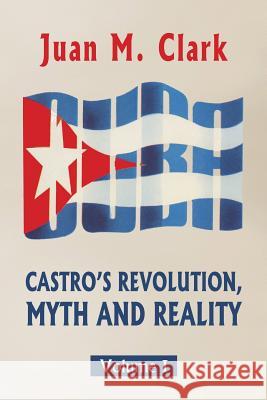 Castro's Revolution, Myth and Reality: Volume I Juan M. Clark German Miret 9781523712977 Createspace Independent Publishing Platform - książka