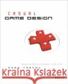 Casual Game Design: Designing Play for the Gamer in All of Us Trefry, Gregory 9780123749536 MORGAN KAUFMANN