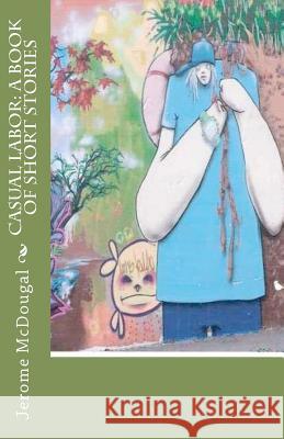 Casual Labor: A Book of Short Stories Jerome McDougal 9780983516194 Jerome McDougal - książka