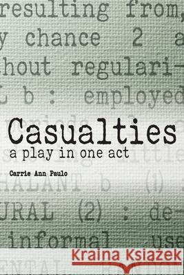 Casualties: a play in one act Carrie Ann Paulo 9781514689813 Createspace Independent Publishing Platform - książka