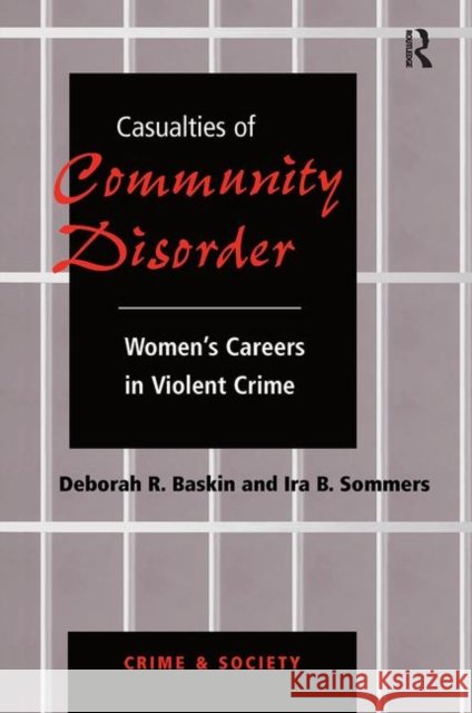 Casualties of Community Disorder: Women's Careers in Violent Crime Baskin, Deborah 9780367314859 Taylor and Francis - książka